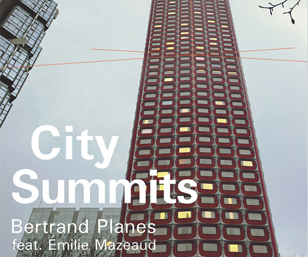 City Summits: a new performance by Bertrand Planes in Paris, February 27-28