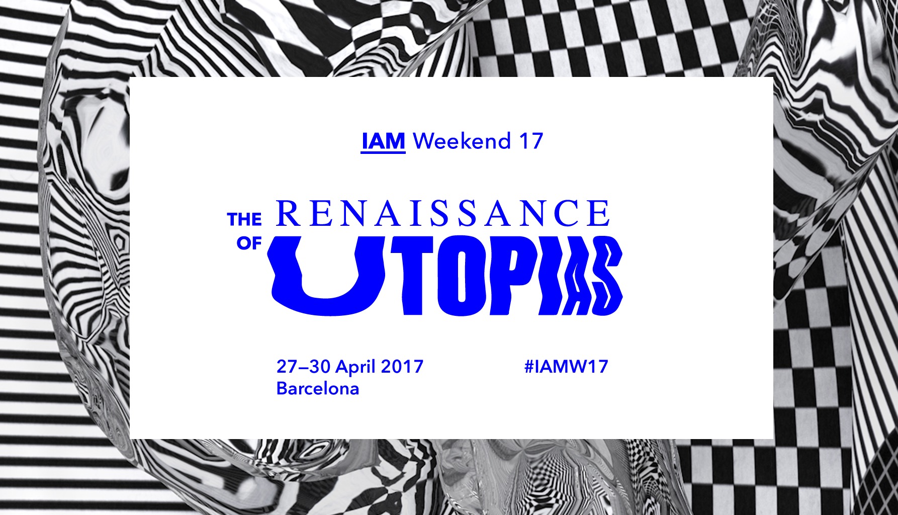 IAM Weekend 17: The Renaissance of Utopias from April 27 to 30 in Barcelona