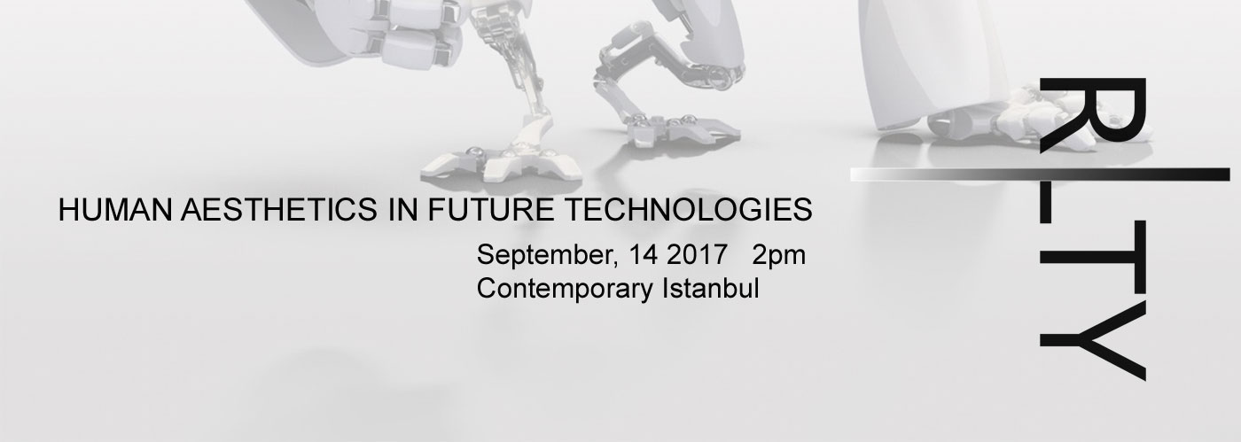 Contemporary Istanbul presents a panel “Human Aesthetics in Future Technologies” on September 14th, 2017